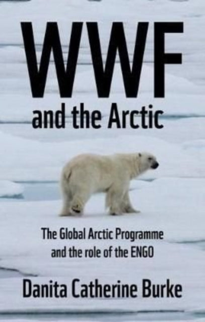 Wwf and Arctic Environmentalism: Conservationism and the Engo in the Circumpolar North