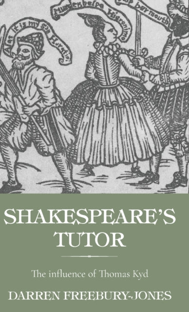 Shakespeare's Tutor: The Influence of Thomas Kyd