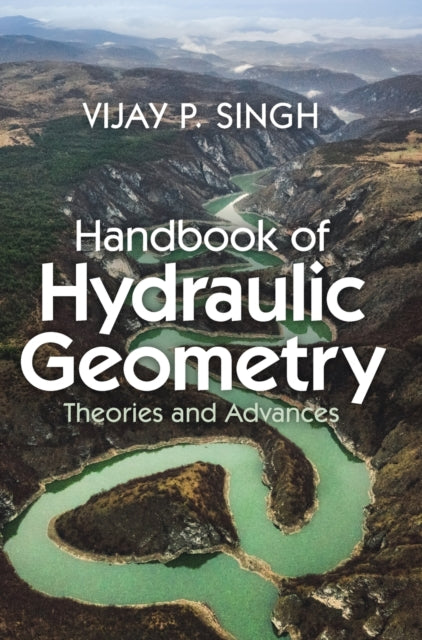 Handbook of Hydraulic Geometry: Theories and Advances