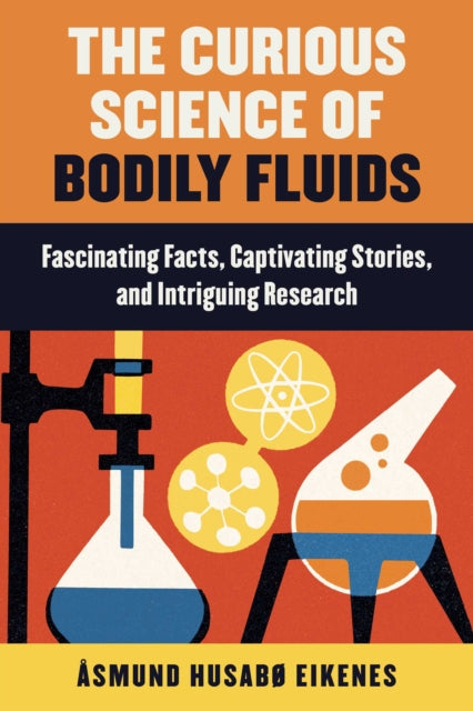 Curious Science of Bodily Fluids: Discover What's Floating Around Inside of You!