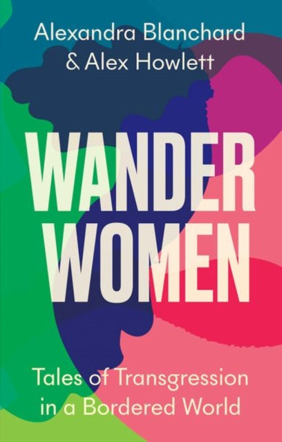 Wander Women: Tales of Transgression in a Bordered World