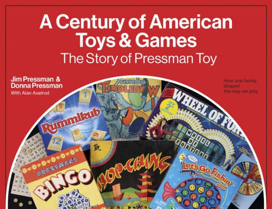A Century of American Toys and Games: The Story of Pressman Toy