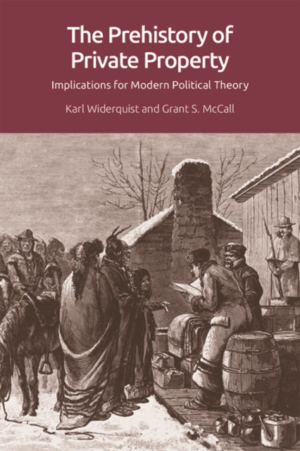 The Prehistory of Private Property: Implications for Modern Political Theory