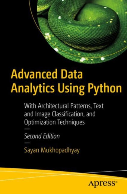 Advanced Data Analytics Using Python: With Architectural Patterns, Text and Image Classification, and Optimization Techniques