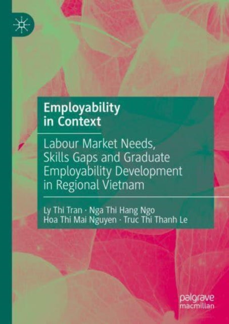 Employability in Context: Labour Market Needs, Skills Gaps and Graduate Employability Development in Regional Vietnam