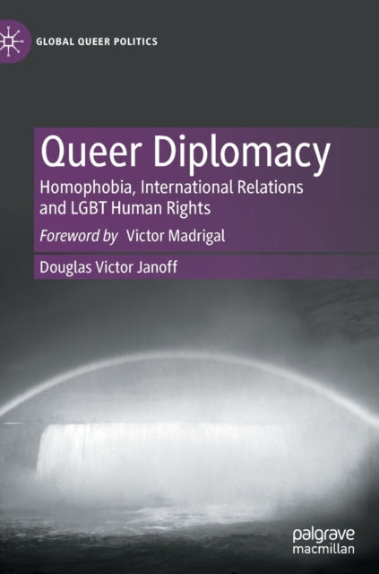 Queer Diplomacy: Homophobia, International Relations and LGBT Human Rights