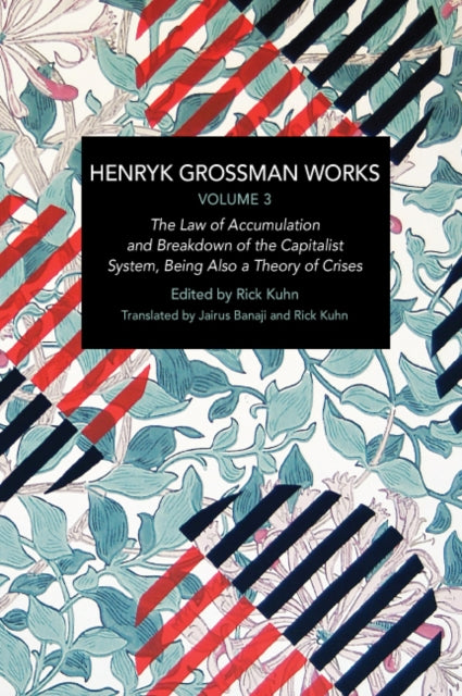 Henryk Grossman Works, Volume 3: The Law of Accumulation and Breakdown of the Capitalist System, Being also a Theory of Crises