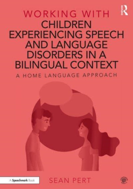 Working with Children Experiencing Speech and Language Disorders in a Bilingual Context: A Home Language Approach