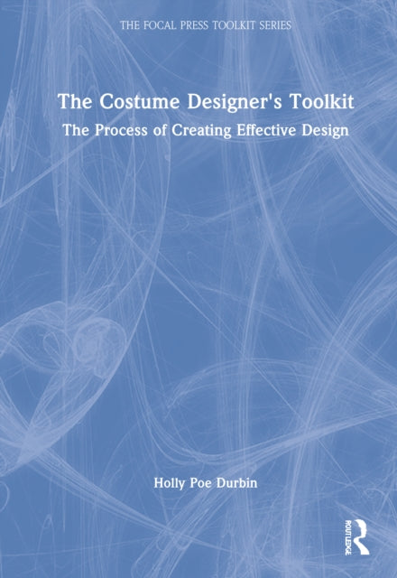 The Costume Designer's Toolkit: The Process of Creating Effective Design