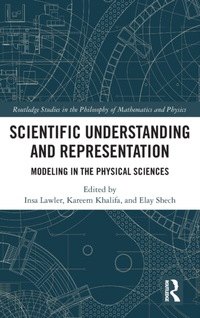 Scientific Understanding and Representation: Modeling in the Physical Sciences
