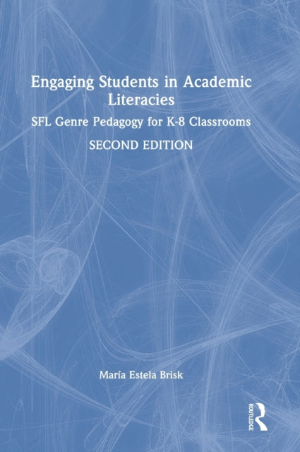 Engaging Students in Academic Literacies: SFL Genre Pedagogy for K-8 Classrooms