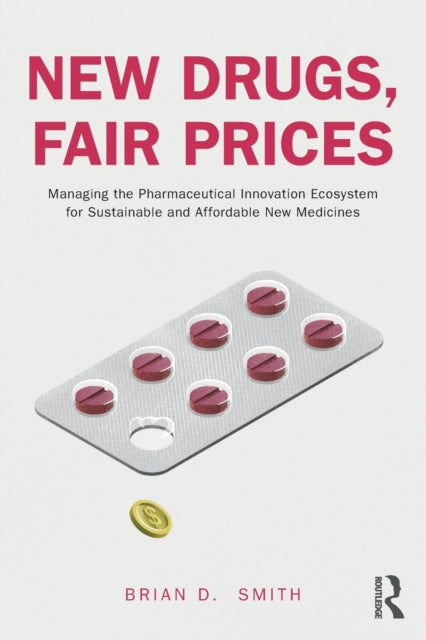 New Drugs, Fair Prices: Managing the Pharmaceutical Innovation Ecosystem for Sustainable and Affordable New Medicines