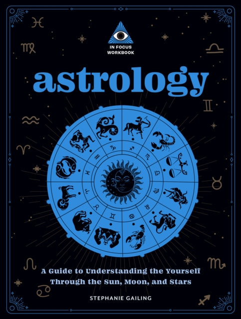 Astrology: An In Focus Workbook: A Guide to Understanding Yourself Through the Sun, Moon, and Stars