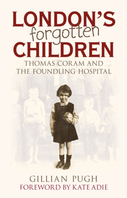 London's Forgotten Children: Thomas Coram and the Foundling Hospital