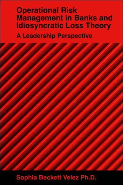 Operational Risk Management in Banks and Idiosyncratic Loss Theory: A Leadership Perspective