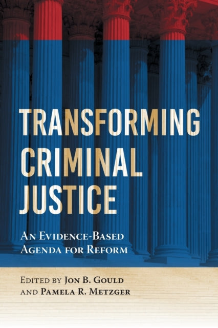 Transforming Criminal Justice: An Evidence-Based Agenda for Reform