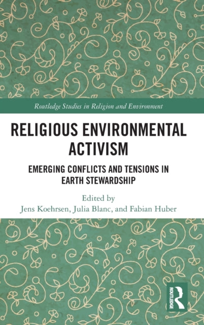 Religious Environmental Activism: Emerging Conflicts and Tensions in Earth Stewardship