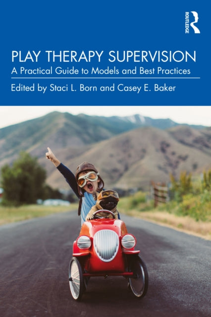 Play Therapy Supervision: A Practical Guide to Models and Best Practices