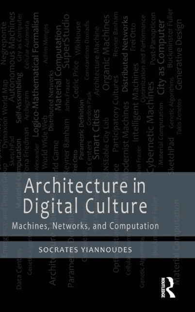 Architecture in Digital Culture: Machines, Networks and Computation