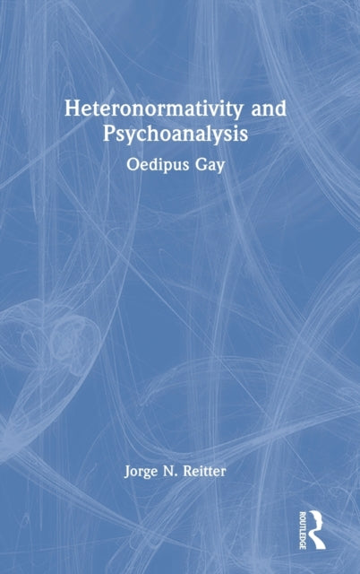 Heteronormativity and Psychoanalysis: Oedipus Gay