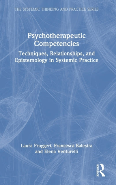 Psychotherapeutic Competencies: Techniques, Relationships, and Epistemology in Systemic Practice