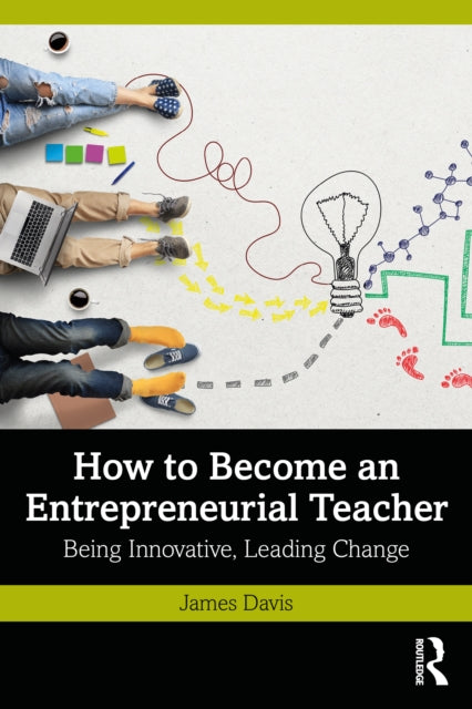 How to Become an Entrepreneurial Teacher: Being Innovative, Leading Change