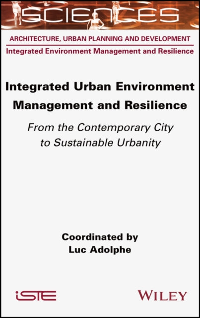 Integrated Urban Environment Management and Resilience - From the Contemporary City to Sustainable Urbanity