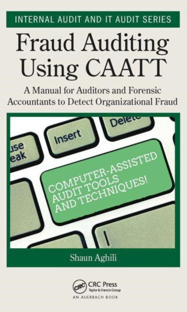 Fraud Auditing Using CAATT: A Manual for Auditors and Forensic Accountants to Detect Organizational Fraud