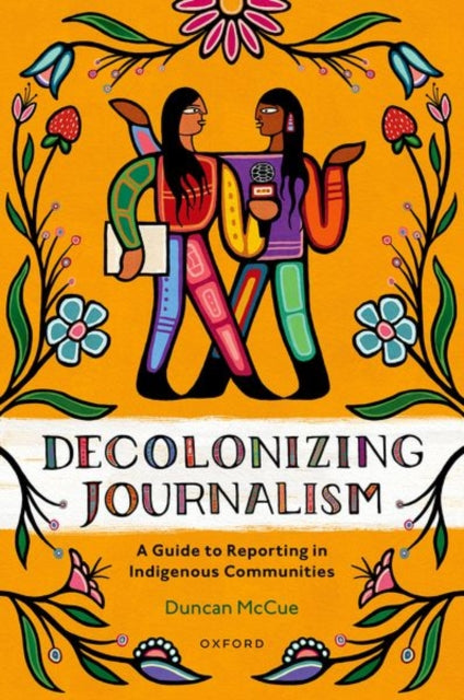 Decolonizing Journalism: A Guide to Reporting in Indigenous Communities