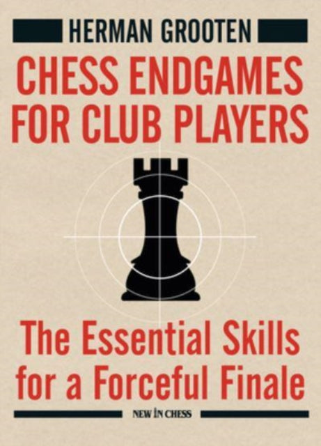 Chess Endgames for Club Players: The Essential Skills for a Forceful Finale