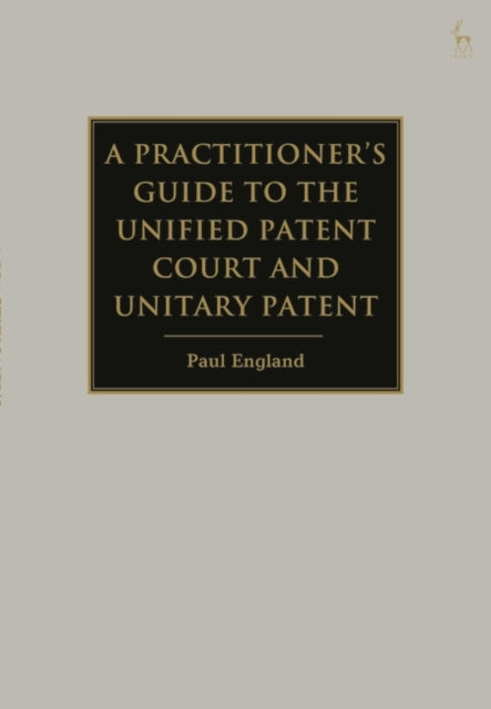 A Practitioner's Guide to the Unified Patent Court and Unitary Patent