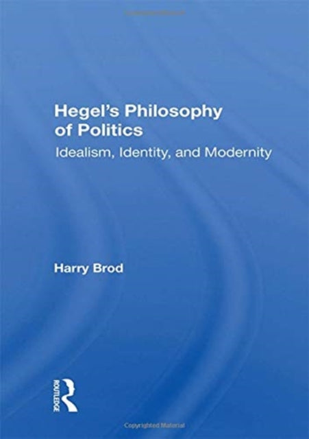 Hegel's Philosophy Of Politics: Idealism, Identity, And Modernity