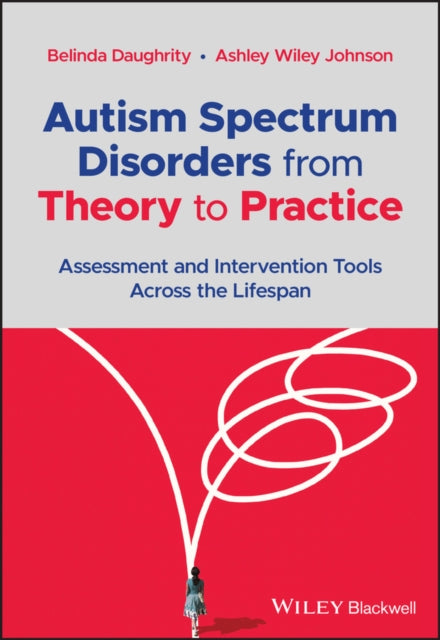 Autism Spectrum Disorders from Theory to Practice - Assessment and Intervention Tools Across the Lifespan