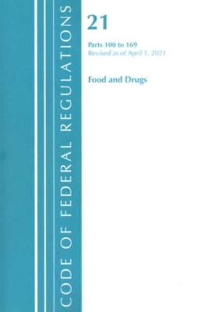 Code of Federal Regulations, Title 21 Food and Drugs 100-169, Revised as of April 1, 2021