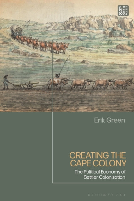 Creating the Cape Colony: The Political Economy of Settler Colonization