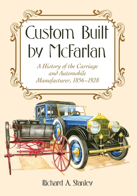 Custom Built by McFarlan: A History of the Carriage and Automobile Manufacturer, 1856-1928