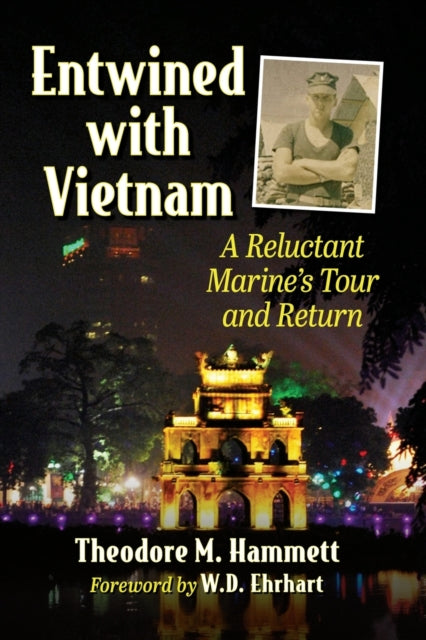 Entwined with Vietnam: A Reluctant Marine's Tour and Return