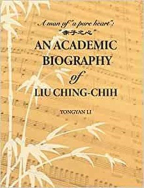 An Academic Biography of Liu Ching-chih: A Man of "a Pure Heart"