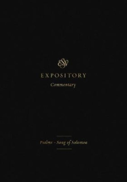ESV Expository Commentary: Psalms-Song of Solomon
