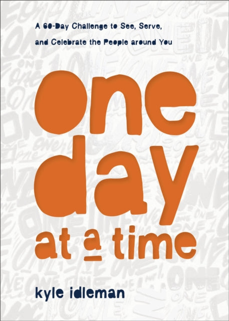 One Day at a Time - A 60-Day Challenge to See, Serve, and Celebrate the People around You
