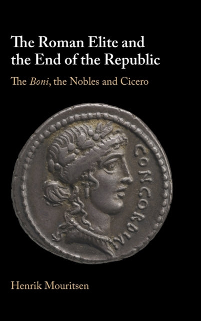 The Roman Elite and the End of the Republic: The Boni, the Nobles and Cicero