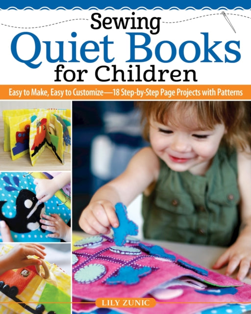 Sewing Quiet Books for Children: Easy to Make, Easy to Customize-18 Step-by-Step Page Projects with Patterns