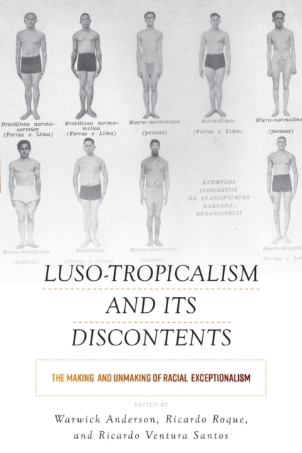 Luso-Tropicalism and Its Discontents: The Making and Unmaking of Racial Exceptionalism
