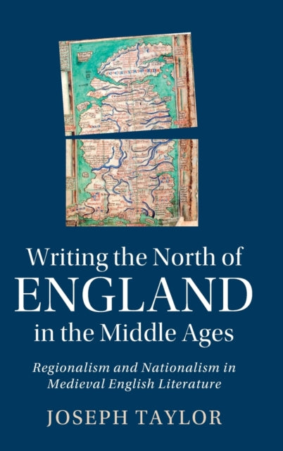 Writing the North of England in the Middle Ages: Regionalism and Nationalism in Medieval English Literature