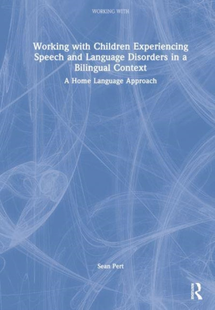 Working with Children Experiencing Speech and Language Disorders in a Bilingual Context: A Home Language Approach