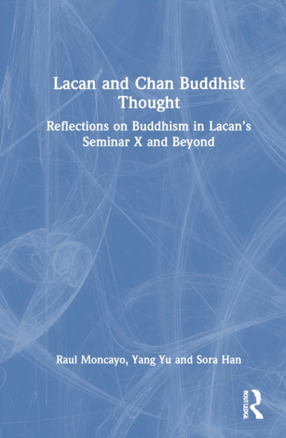 Lacan and Chan Buddhist Thought: Reflections on Buddhism in Lacan's Seminar X and Beyond