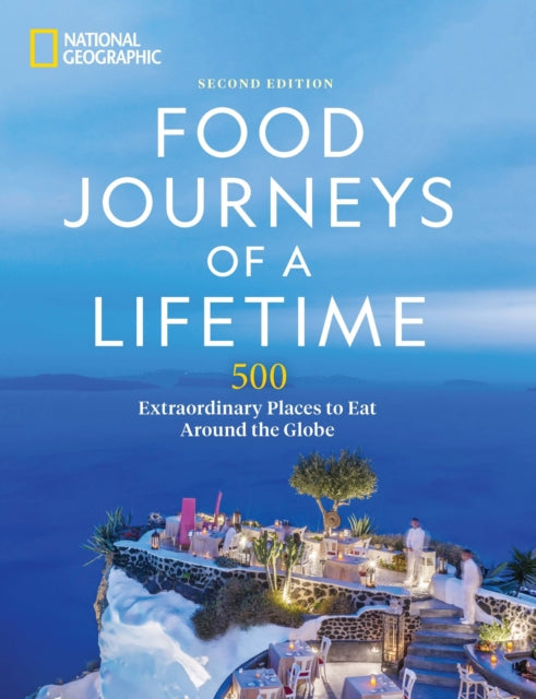 Food Journeys of a Lifetime 2nd Edition: 500 Extraordinary Places to Eat Around the Globe