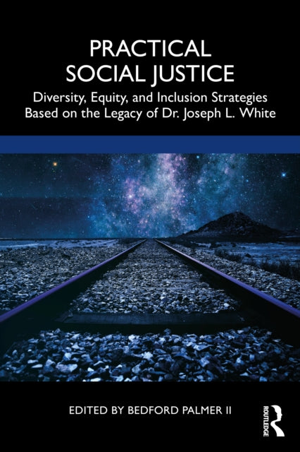 Practical Social Justice: Diversity, Equity, and Inclusion Strategies Based on the Legacy of Dr. Joseph L. White