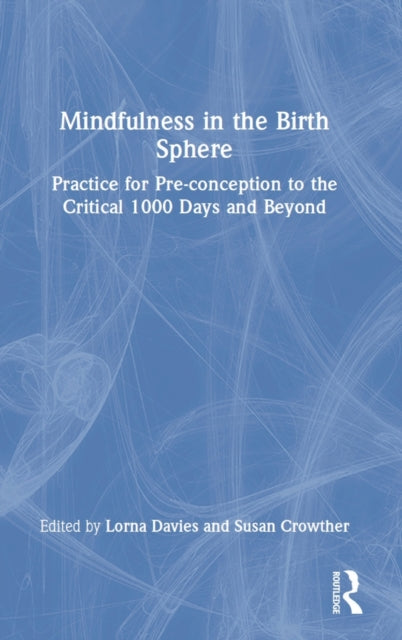 Mindfulness in the Birth Sphere: Practice for Pre-conception to the Critical 1000 Days and Beyond