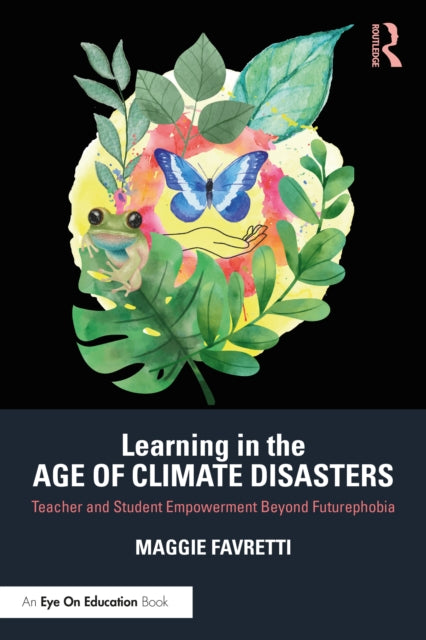 Learning in the Age of Climate Disasters: Teacher and Student Empowerment Beyond Futurephobia